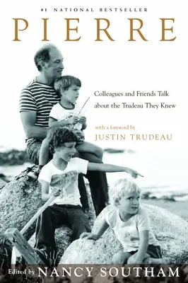 Pierre: Pierre: Kolegovia a priatelia hovoria o Trudeauovi, ktorého poznali - Pierre: Colleagues and Friends Talk about the Trudeau They Knew