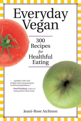 Everyday Vegan: 300 receptov na zdravé stravovanie - Everyday Vegan: 300 Recipes for Healthful Eating