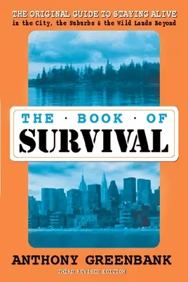 Kniha prežitia 3. prepracované vydanie - originálny sprievodca, ako prežiť v meste, na predmestí a v divočine za jeho hranicami - Book of Survival 3rd Revised Edition - The Original Guide to Staying Alive in the City, the Suburbs, and the Wild Lands Beyond