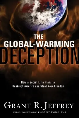 Klamstvo globálneho otepľovania: Ako tajná elita plánuje zbankrotovať Ameriku a ukradnúť vám slobodu - The Global-Warming Deception: How a Secret Elite Plans to Bankrupt America and Steal Your Freedom