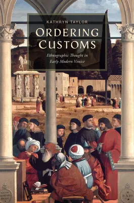 Objednávanie cla: Etnografické myslenie v ranom novoveku v Benátkach - Ordering Customs: Ethnographic Thought in Early Modern Venice