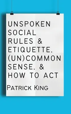 Nevyslovené spoločenské pravidlá a etiketa, (ne)zdravý rozum a ako sa správať - Unspoken Social Rules & Etiquette, (Un)common Sense, & How to Act