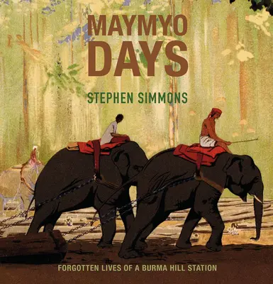 Majálesové dni: Zabudnuté životy barmskej horskej stanice - Maymyo Days: Forgotten Lives of a Burma Hill Station