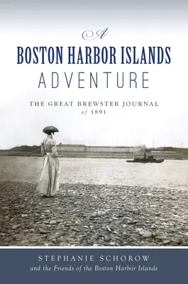 Dobrodružstvo na bostonských prístavných ostrovoch: Veľký Brewsterský denník z roku 1891 - A Boston Harbor Islands Adventure: The Great Brewster Journal of 1891