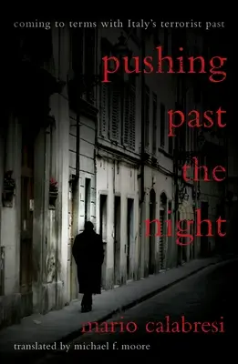 Presúvanie sa cez noc: Vyrovnávanie sa s teroristickou minulosťou Talianska - Pushing Past the Night: Coming to Terms with Italy's Terrorist Past