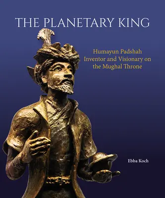 Planetárny kráľ: Humajún Padšáh, vynálezca a vizionár na mughalskom tróne - The Planetary King: Humayun Padshah, Inventor and Visionary on the Mughal Throne
