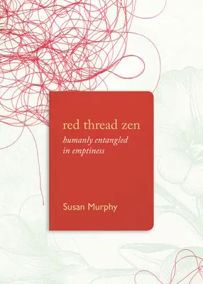Červená niť zenu: Ľudsky zapletená do prázdnoty - Red Thread Zen: Humanly Entangled in Emptiness