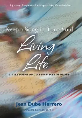 Uchovaj si pieseň v duši Žiť život: Malé básne a niekoľko kúskov prózy - Keep a Song in Your Soul Living Life: Little Poems and a Few Pieces of Prose