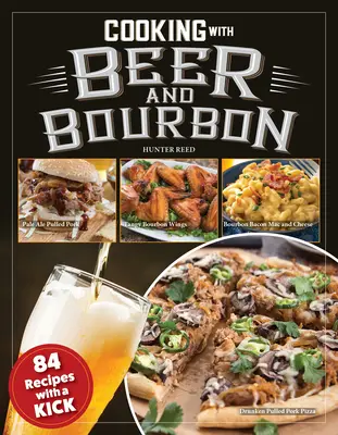 Varenie s pivom a bourbonom: 120 receptov, ktoré majú šmrnc - Cooking with Beer and Bourbon: 120 Recipes with a Kick