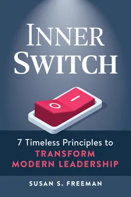 Vnútorný prepínač: 7 nadčasových princípov na transformáciu moderného vedenia - Inner Switch: 7 Timeless Principles to Transform Modern Leadership