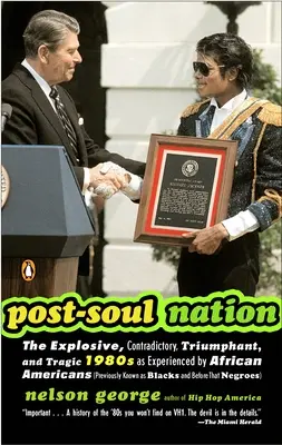Post-soul Nation - The Explosive, Contradictory, Triumphant, And Tragic 1980s as Experienced by African Americans (Post-soulový národ - Výbušné, rozporuplné, triumfálne a tragické 80. roky 20. storočia, ako ich zažili Afroameričania) - Post-soul Nation - The Explosive, Contradictory, Triumphant, And Tragic 1980s as Experienced by African Americans