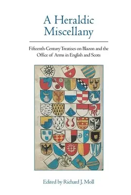 Heraldická mizanscéna: Pätnásteho storočia o blazóne a erbovom úrade v angličtine a škótčine - A Heraldic Miscellany: Fifteenth-Century Treatises on Blazon and the Office of Arms in English and Scots