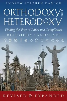 Ortodoxia a heterodoxia: Heterodoxia a heterodoxia: Hľadanie cesty ku Kristovi v komplikovanej náboženskej krajine - Orthodoxy and Heterodoxy: Finding the Way to Christ in a Complicated Religious Landscape