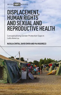 Vysídlenie, ľudské práva a sexuálne a reprodukčné zdravie: Konceptualizácia rozdielov v rodovej ochrane v Latinskej Amerike - Displacement, Human Rights and Sexual and Reproductive Health: Conceptualizing Gender Protection Gaps in Latin America