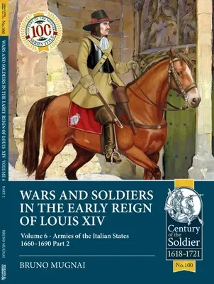 Vojny a vojaci na začiatku vlády Ľudovíta XIV: 6. diel - Armády talianskych štátov 1660-1690, 2. časť - Wars and Soldiers in the Early Reign of Louis XIV: Volume 6 - Armies of the Italian States 1660-1690 Part 2