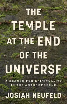 Chrám na konci vesmíru: Hľadanie spirituality v antropocéne - The Temple at the End of the Universe: A Search for Spirituality in the Anthropocene