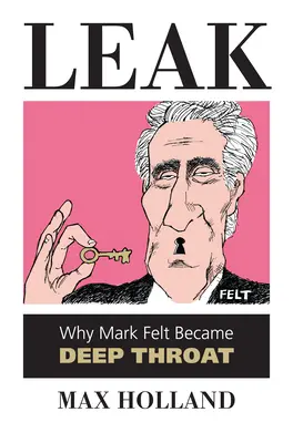 Únik informácií: Prečo sa Mark Felt stal Hlbokým hrdlom - Leak: Why Mark Felt Became Deep Throat
