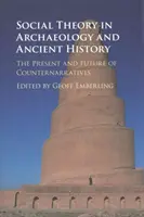 Sociálna teória v archeológii a starovekých dejinách: Súčasnosť a budúcnosť protipríbehov - Social Theory in Archaeology and Ancient History: The Present and Future of Counternarratives