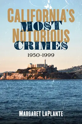 Najznámejšie zločiny Kalifornie: 1950-1999 - California's Most Notorious Crimes: 1950-1999