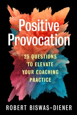 Pozitívna provokácia: 25 otázok na pozdvihnutie vašej koučovacej praxe - Positive Provocation: 25 Questions to Elevate Your Coaching Practice