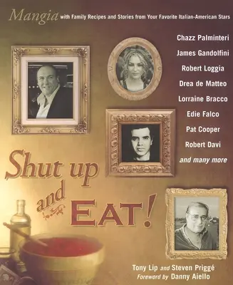 Drž hubu a jedz! - Mangia s príbehmi a receptami vašich obľúbených taliansko-amerických hviezd - Shut Up and Eat! - Mangia with the Stories and Recipes from Your Favorite Italian-American Stars