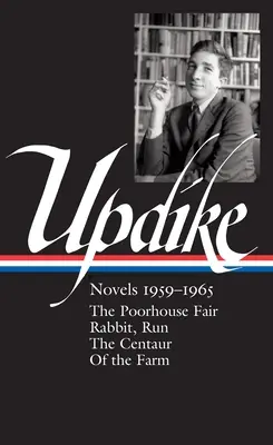 John Updike: Romány 1959-1965 (Loa #311): Králik, utekaj / Kentaur / Z farmy - John Updike: Novels 1959-1965 (Loa #311): The Poorhouse Fair / Rabbit, Run / The Centaur / Of the Farm