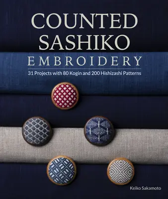 Počítané výšivky Sashiko: Sashiko: 31 projektov s 80 vzormi Kogin a 200 vzormi Hishizashi - Counted Sashiko Embroidery: 31 Projects with 80 Kogin and 200 Hishizashi Patterns