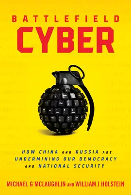 Kybernetické bojisko: Ako Čína a Rusko podkopávajú našu demokraciu a národnú bezpečnosť - Battlefield Cyber: How China and Russia Are Undermining Our Democracy and National Security