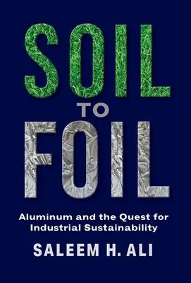 Pôda na fóliu: Hliník a snaha o priemyselnú udržateľnosť - Soil to Foil: Aluminum and the Quest for Industrial Sustainability