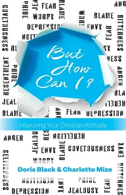 Ale ako môžem? Ale ako to mám urobiť?: Zlepšiť svoj kresťanský postoj - But How Can I?: Improving Your Christian Attitude