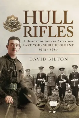 Hull Rifles: História 4. práporu Východného Yorkshirského pluku, 1914-1918 - Hull Rifles: A History of the 4th Battalion East Yorkshire Regiment, 1914-1918