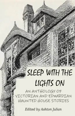 Spite s rozsvietenými svetlami: An Anthology of Victorian and Edwardian Haunted House Stories (Antológia príbehov o strašidelných domoch z viktoriánskej a edwardiánskej doby) - Sleep with the Lights On: An Anthology of Victorian and Edwardian Haunted House Stories