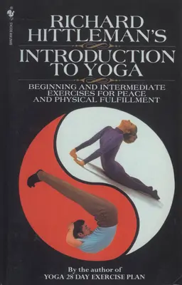 Richard Hittleman: Úvod do jogy - začiatočné a stredne pokročilé cvičenia pre pokoj a telesné naplnenie - Richard Hittleman's Introduction to Yoga - Beginning and Intermediate Exercises for Peace and Physical Fulfillment