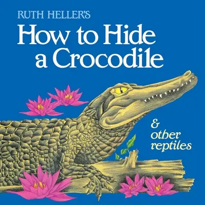 Ako ukryť krokodíla a iné plazy - How to Hide a Crocodile & Other Reptiles