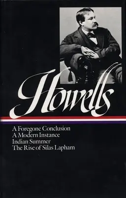 William Dean Howells: (Loa #8): A Foregone Conclusion / Indian Summer / A Modern Instance / The Rise of Silas Lapham - William Dean Howells: Novels 1875-1886 (Loa #8): A Foregone Conclusion / Indian Summer / A Modern Instance / The Rise of Silas Lapham