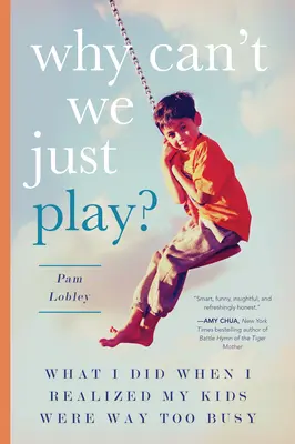 Prečo sa nemôžeme jednoducho hrať?: Čo som urobila, keď som si uvedomila, že moje deti sú príliš zaneprázdnené - Why Can't We Just Play?: What I Did When I Realized My Kids Were Way Too Busy
