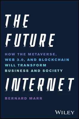 Internet budúcnosti: Ako metaverse, web 3.0 a blockchain zmenia podnikanie a spoločnosť - The Future Internet: How the Metaverse, Web 3.0, and Blockchain Will Transform Business and Society