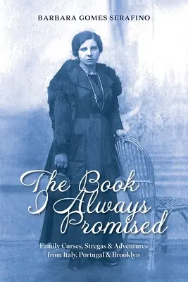 Kniha, ktorú som vždy sľuboval: Rodinná kliatba, strigy a dobrodružstvá z Talianska, Portugalska a Brooklynu - The Book I Always Promised: Family Curses, Stregas & Adventures from Italy, Portugal & Brooklyn
