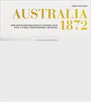 Austrália 1872: Ako Bernhard Holtermann premenil zlato na jedinečný fotografický poklad - Australia 1872: How Bernhard Holtermann Turned Gold Into a Unique Photographic Treasure