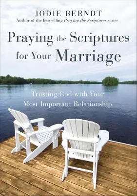 Modlitba Písma za vaše manželstvo: Dôverovať Bohu vo svojom najdôležitejšom vzťahu - Praying the Scriptures for Your Marriage: Trusting God with Your Most Important Relationship