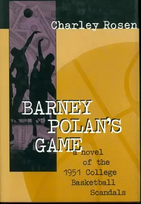 Hra Barneyho Polana: Hráč: Polan: Hra: román o škandáloch v univerzitnom basketbale z roku 1951 - Barney Polan's Game: A Novel of the 1951 College Basketball Scandals