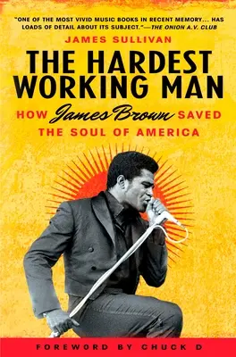 Najtvrdšie pracujúci muž: Ako James Brown zachránil dušu Ameriky - The Hardest Working Man: How James Brown Saved the Soul of America