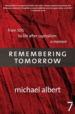 Pamäť na zajtrajšok: Od Sds k životu po kapitalizme: Spomienky na kapitalizmus - Remembering Tomorrow: From Sds to Life After Capitalism: A Memoir