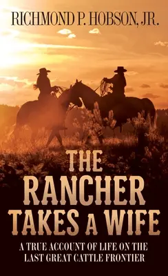 Rančer si berie ženu: Pravdivý príbeh o živote na poslednej veľkej hranici s dobytkom - The Rancher Takes a Wife: A True Account of Life on the Last Great Cattle Frontier
