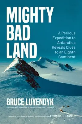 Mocná zlá krajina: Nebezpečná expedícia do Antarktídy odhaľuje stopy ôsmeho kontinentu - Mighty Bad Land: A Perilous Expedition to Antarctica Reveals Clues to an Eighth Continent