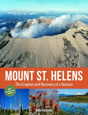Mount St. Helens 35th Anniversary Edition: 35. výročie výbuchu a obnovy sopky - Mount St. Helens 35th Anniversary Edition: The Eruption and Recovery of a Volcano