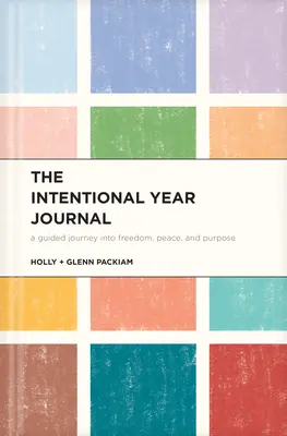 The Intentional Year Journal (Denník zámerného roka): Intencionálny časopis: sprievodca na ceste za slobodou, pokojom a cieľom (Intentional Journal: A Guided Journey Into Freedom, Peace, and Purpose) - The Intentional Year Journal: A Guided Journey Into Freedom, Peace, and Purpose