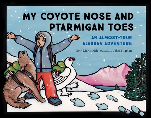 Môj kojotí nos a ptarmiganie prsty: Takmer pravdivé dobrodružstvo na Aljaške - My Coyote Nose and Ptarmigan Toes: An Almost-True Alaskan Adventure
