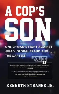 Policajtov syn: Policajný syn: Boj jedného muža z G proti džihádu, globálnemu podvodu a kartelom - A Cop's Son: One G-Man's Fight Against Jihad, Global Fraud And The Cartels