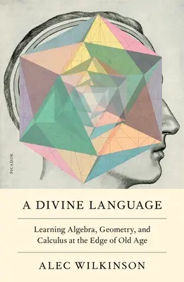 Božský jazyk: Učenie sa algebry, geometrie a kalkulu na prahu staroby - A Divine Language: Learning Algebra, Geometry, and Calculus at the Edge of Old Age